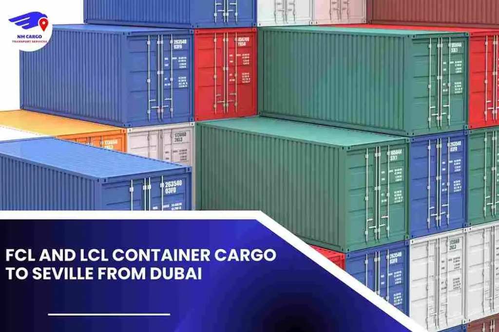 FCL and LCL Container Cargo to Seville From Dubai