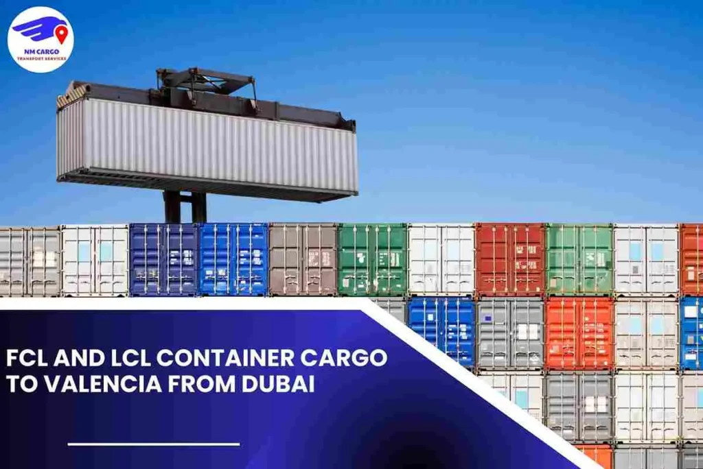 FCL and LCL Container Cargo to Valencia From Dubai