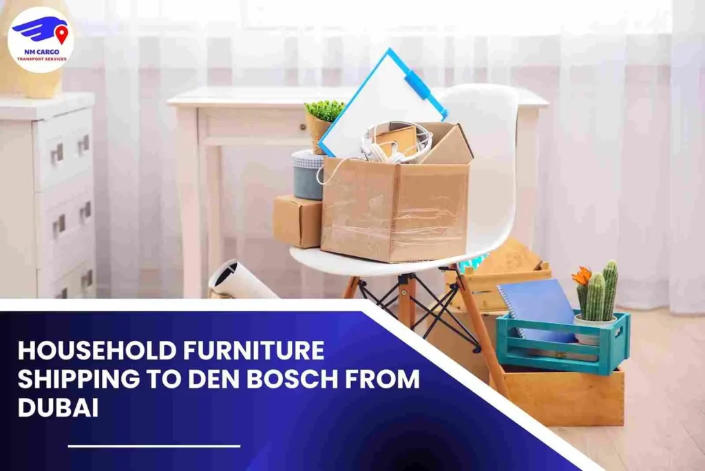 Household Furniture Shipping To Den Bosch From Dubai