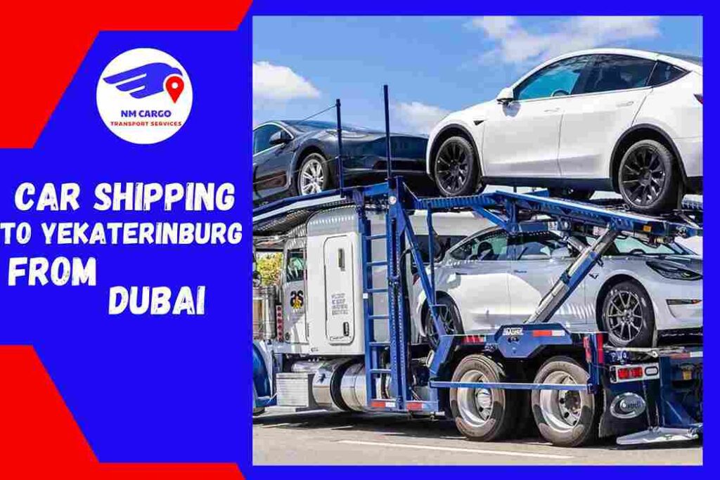 Car Shipping To Yekaterinburg From Dubai | NM Cargo