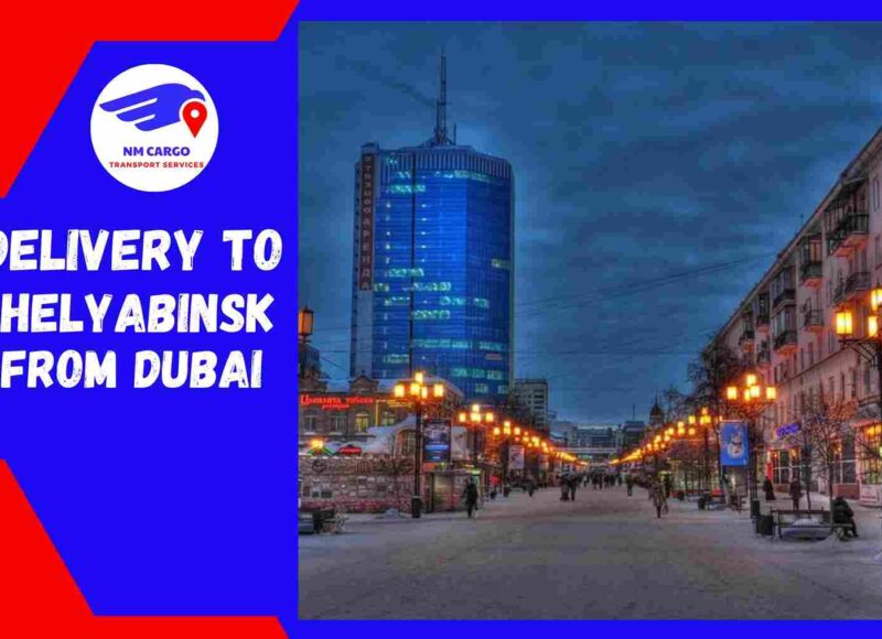 Delivery To Chelyabinsk From Dubai