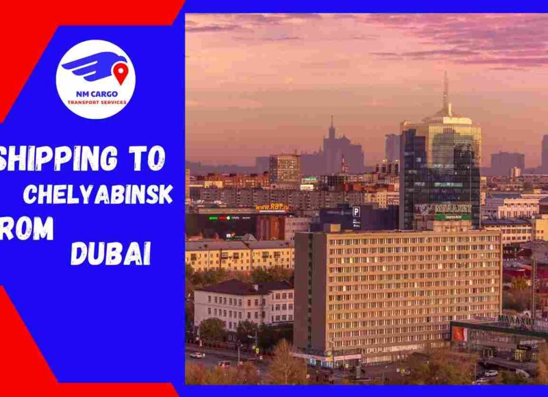 Shipping To Chelyabinsk From Dubai