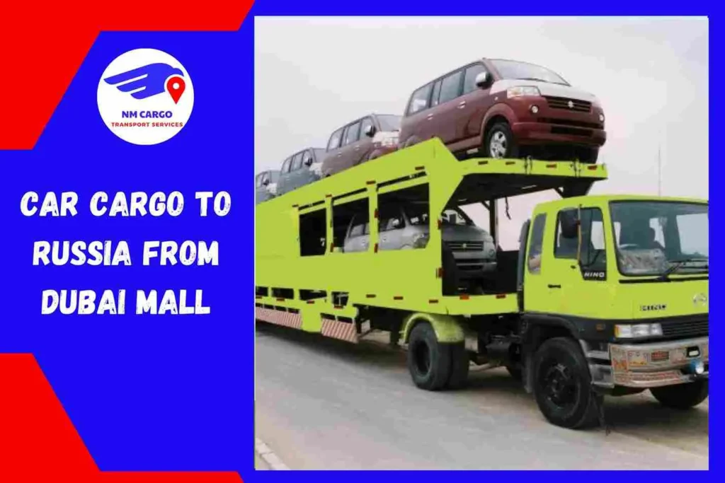 Car Cargo To Russia from Dubai Mall