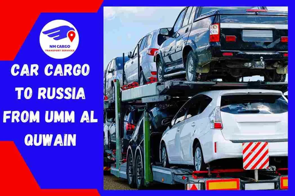 Car Cargo to Russia From Umm Al Quwain | NM Cargo