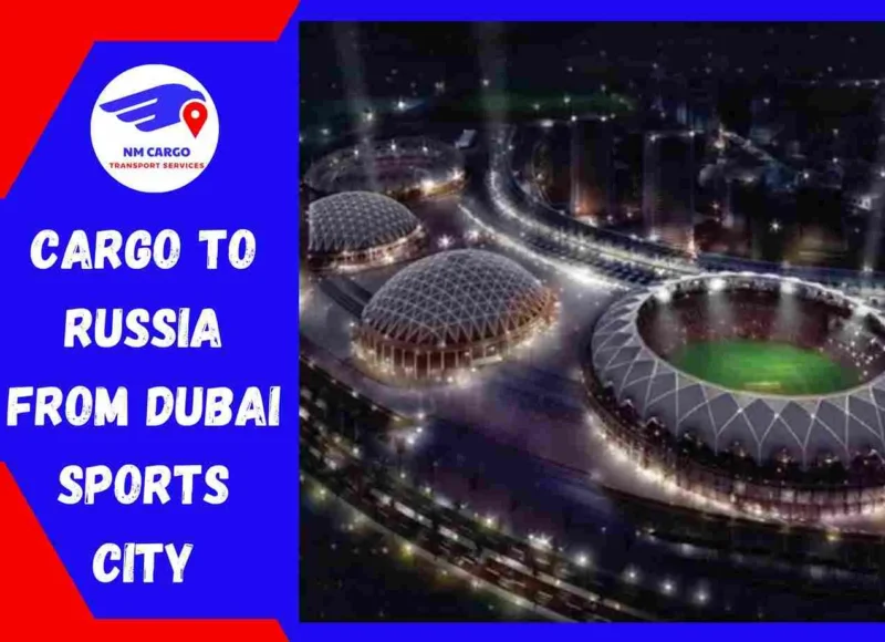 Cargo to Russia from Dubai Sports City