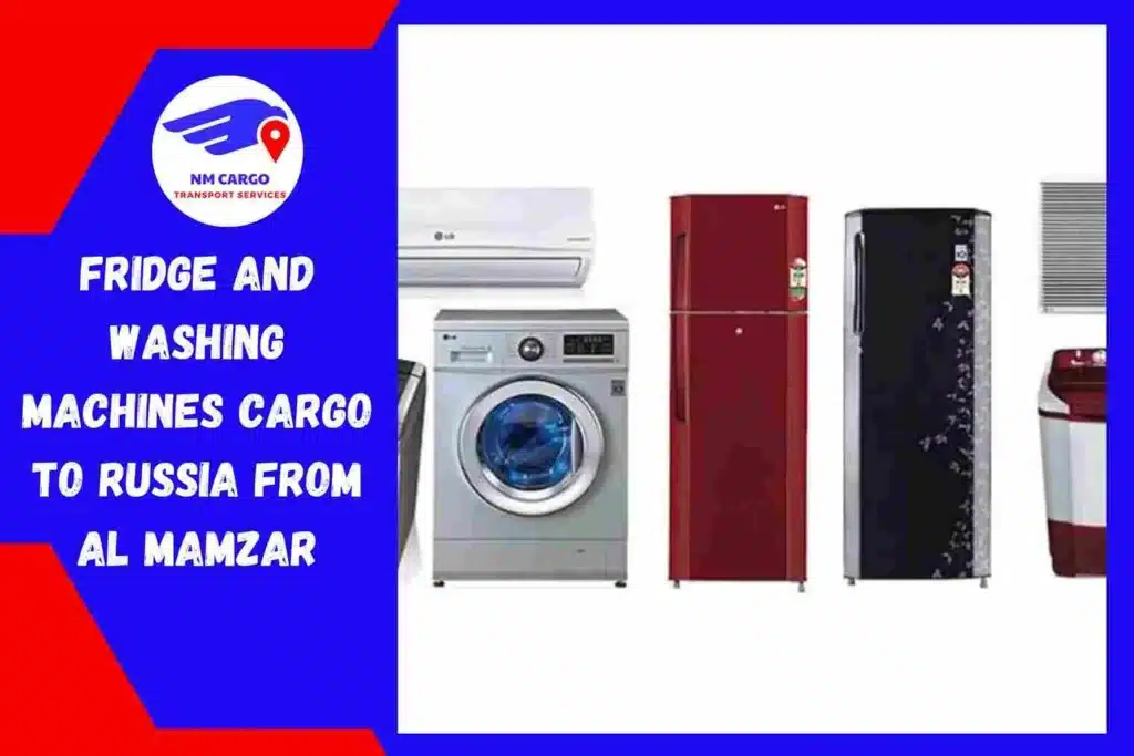 Fridge and Washing Machines Cargo to Russia From Al Mamzar
