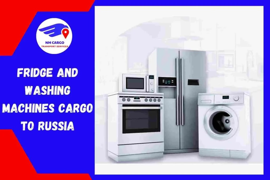 Fridge and Washing Machines Cargo to Russia From Al Ain