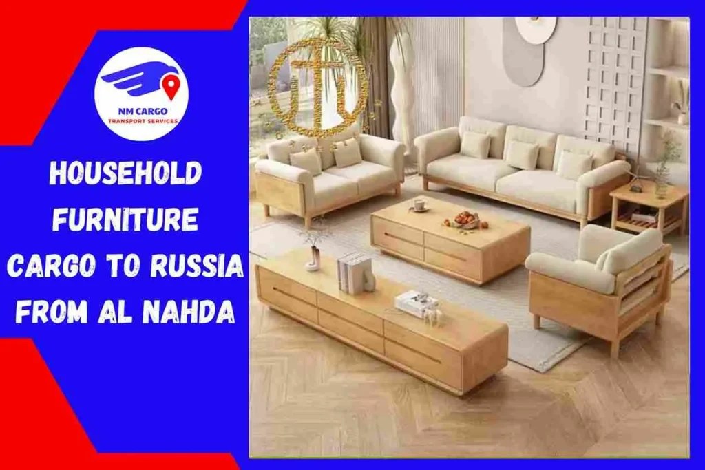 Household Furniture Cargo to Russia From Al Nahda