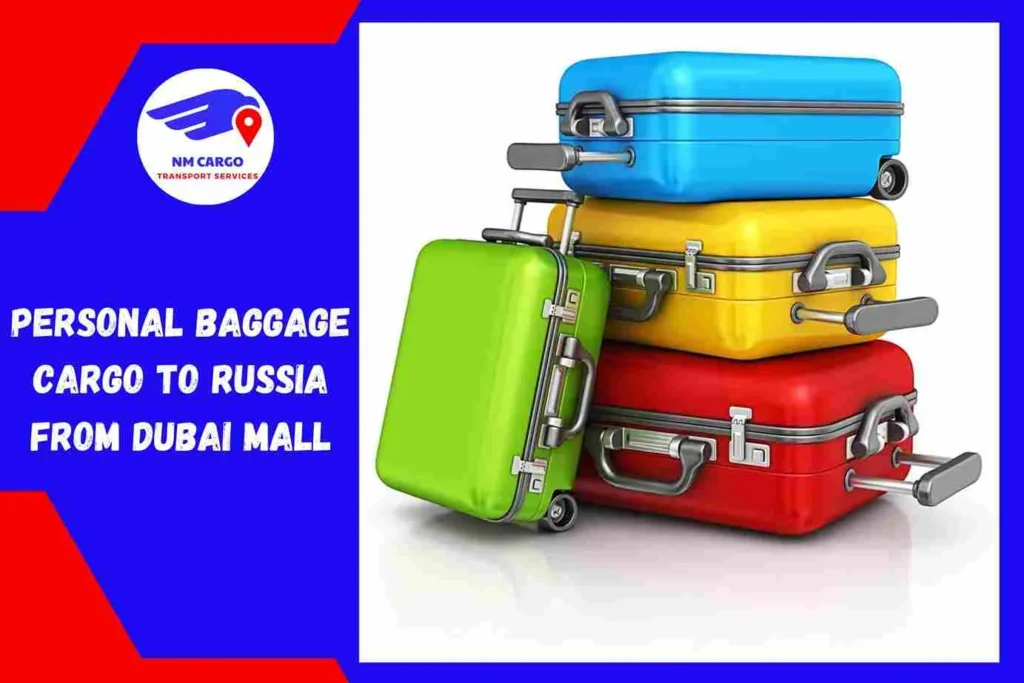 Personal Baggage Cargo to Russia from Dubai Mall