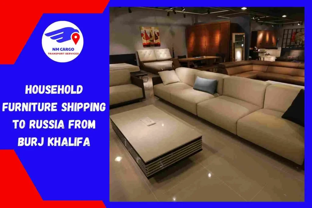 Household Furniture Shipping to Russia From Burj Khalifa