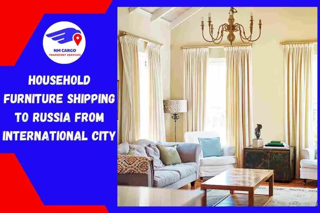 Household Furniture Shipping to Russia From International City