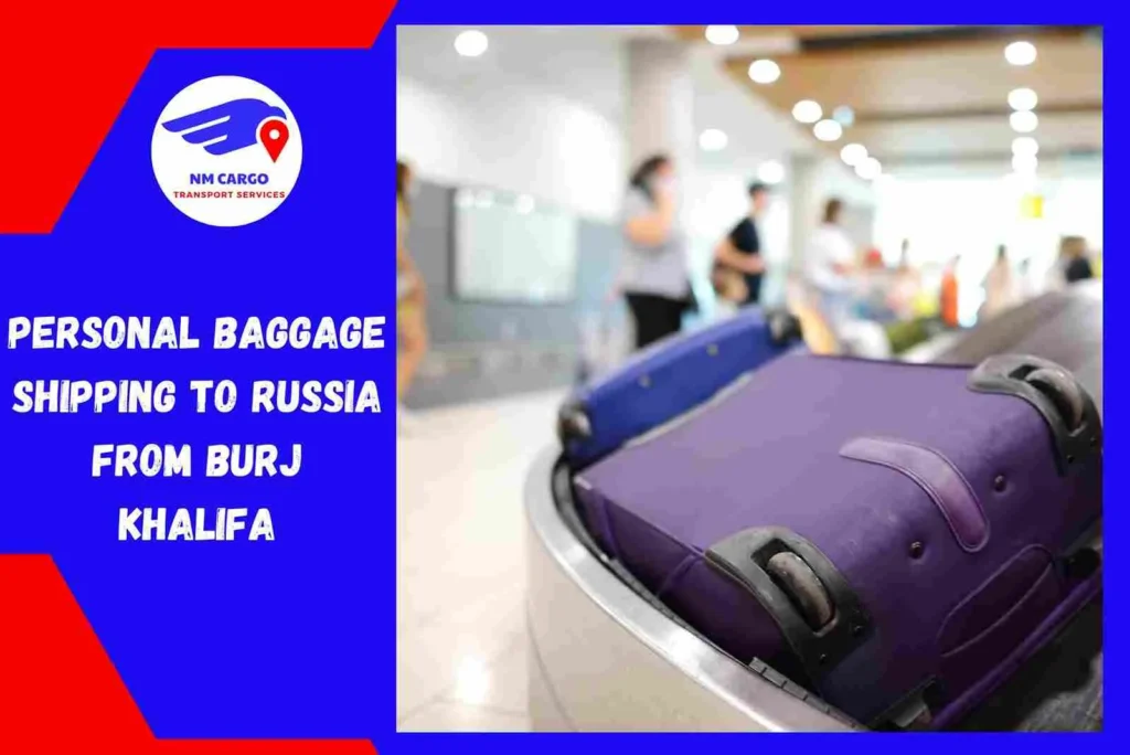 Personal Baggage Shipping to Russia From Burj Khalifa