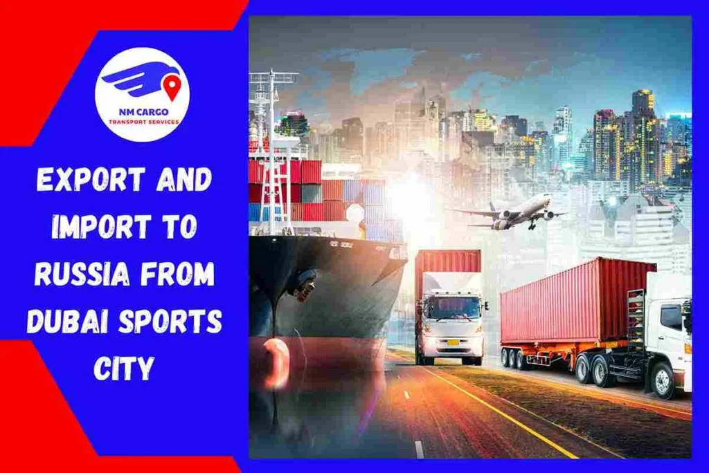 Export and Import To Russia From Dubai Sports City