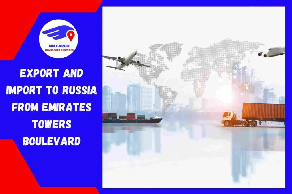 Export and Import To Russia From Emirates Towers Boulevard