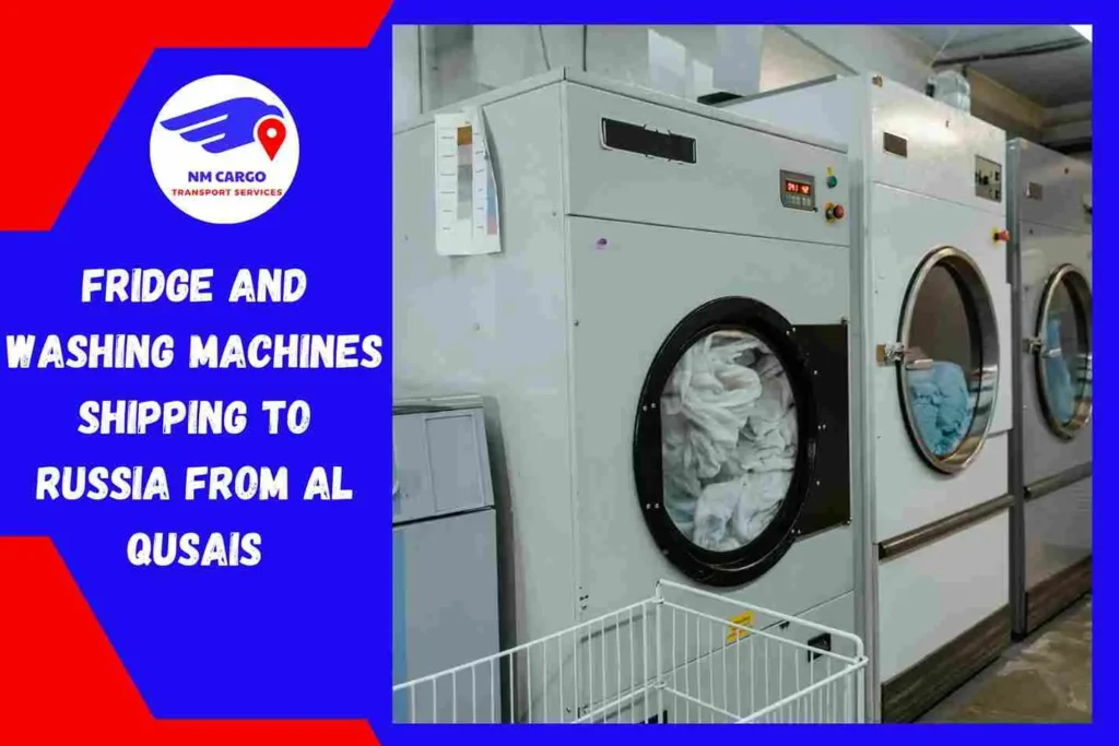 Fridge and Washing Machines Shipping to Russia From Al Qusais