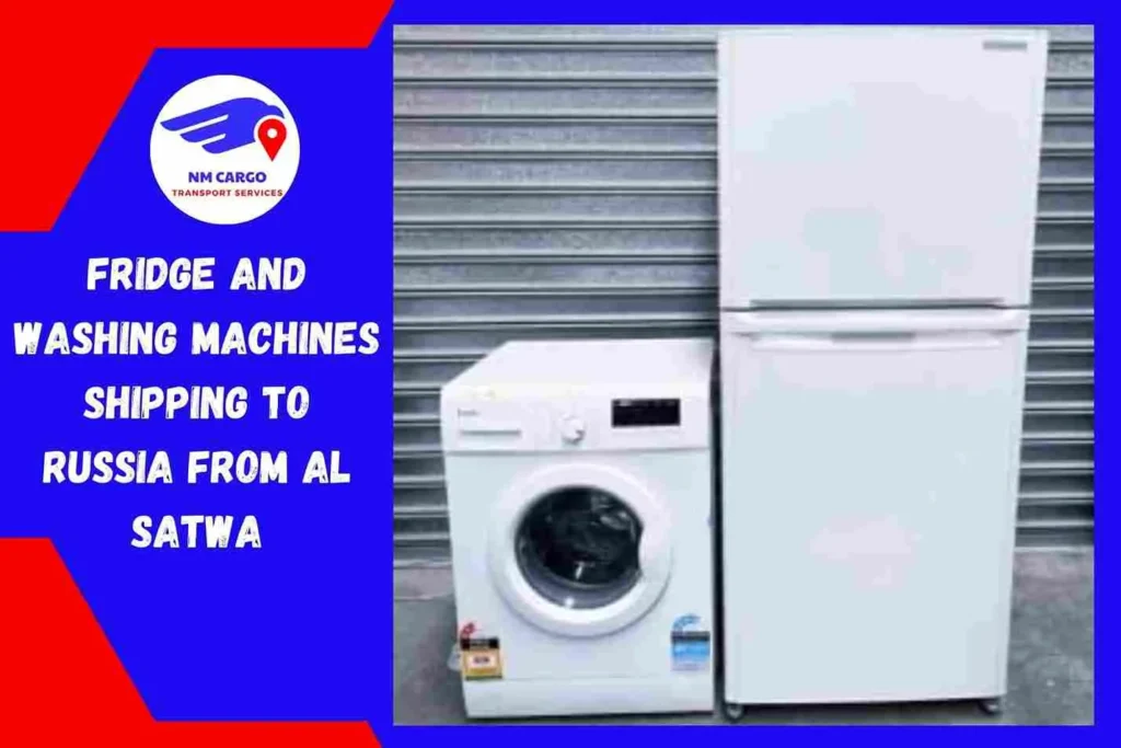 Fridge and Washing Machines Shipping to Russia from Al Satwa