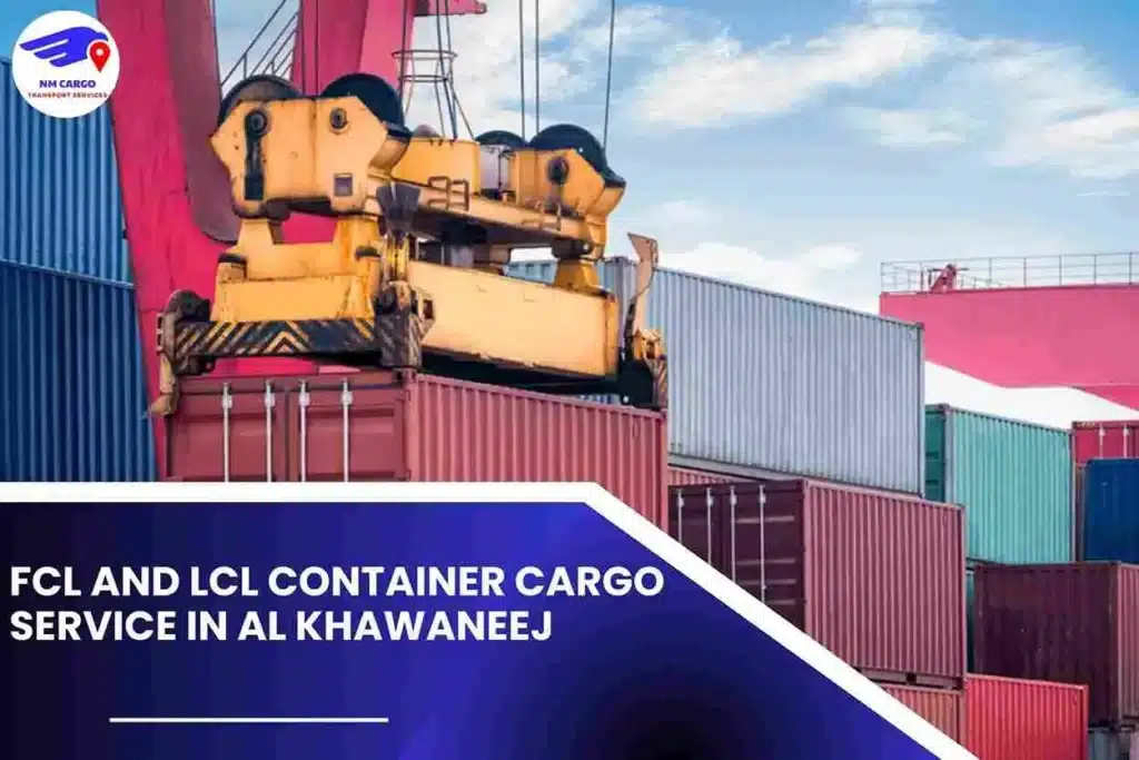FCL and LCL Container Cargo Service in Al Khawaneej