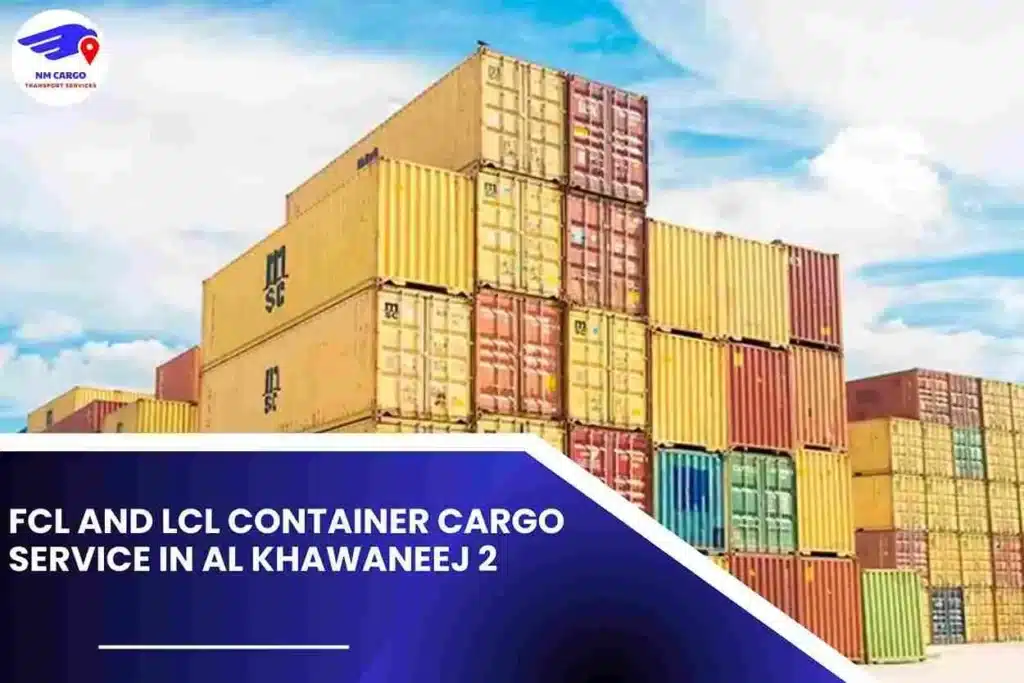 FCL and LCL Container Cargo Service in Al Khawaneej 2
