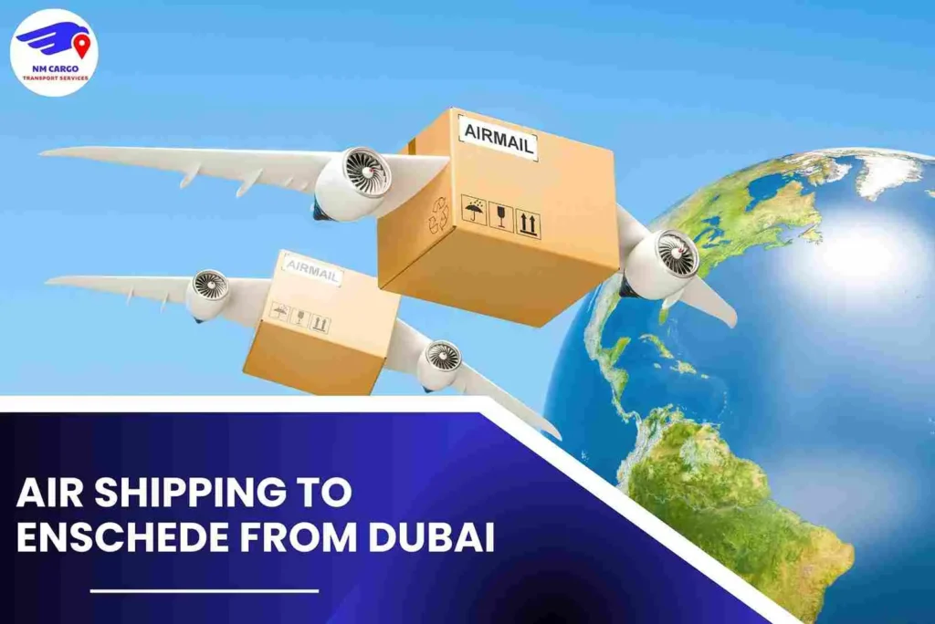 Air Shipping To Enschede From Dubai