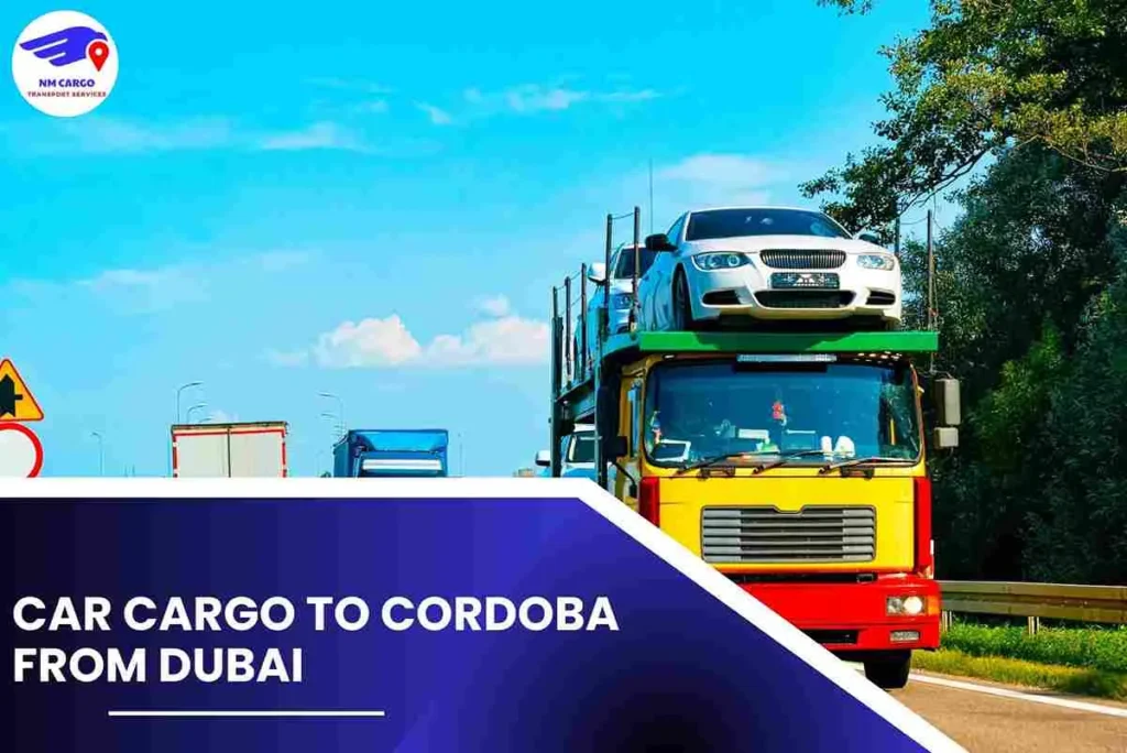 Car Cargo To Cordoba From Dubai