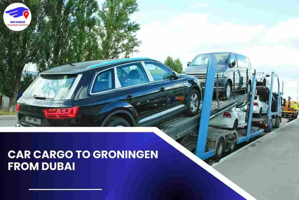 Car Cargo To Groningen From Dubai