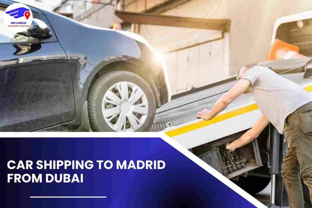 Car Shipping To Madrid From Dubai