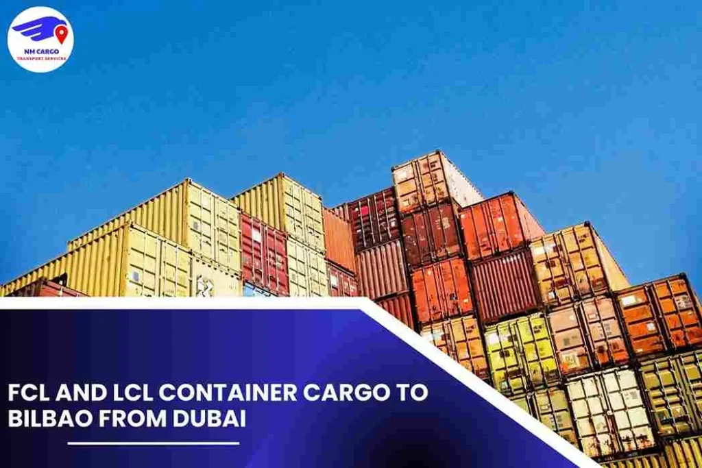 FCL and LCL Container Cargo To Bilbao From Dubai