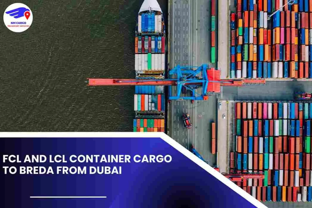 FCL and LCL Container Cargo To Breda From Dubai