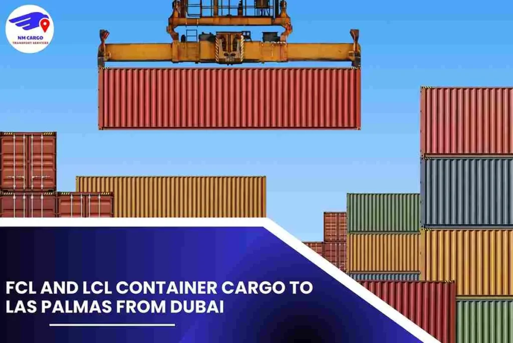 FCL and LCL Container Cargo To Las Palmas From Dubai