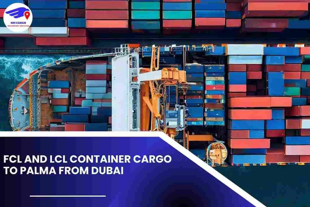 FCL and LCL Container Cargo to Palma From Dubai