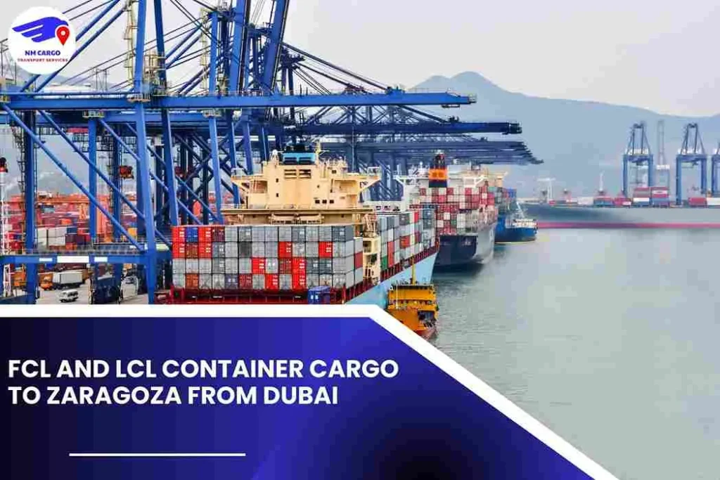 FCL and LCL Container Cargo to Zaragoza From Dubai