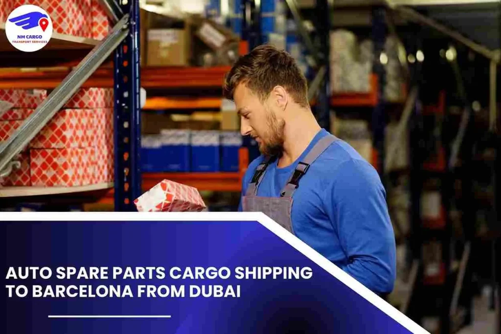 Auto Spare Parts Cargo Shipping To Barcelona From Dubai