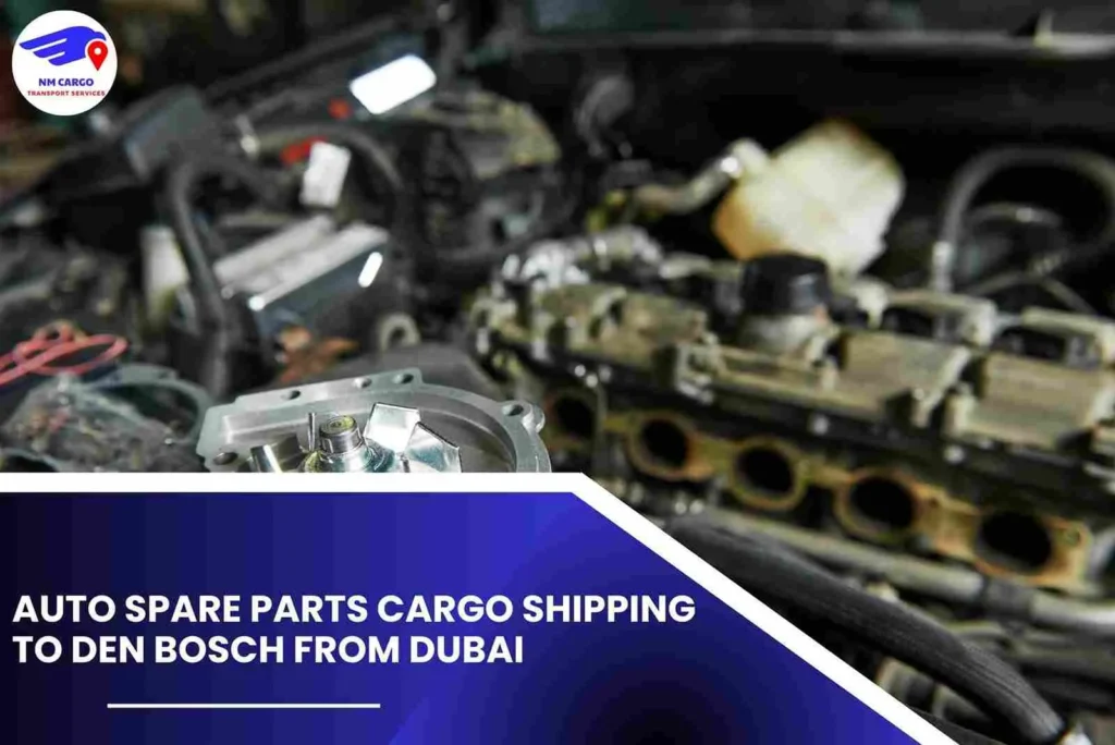 Auto Spare Parts Cargo Shipping To Den Bosch From Dubai