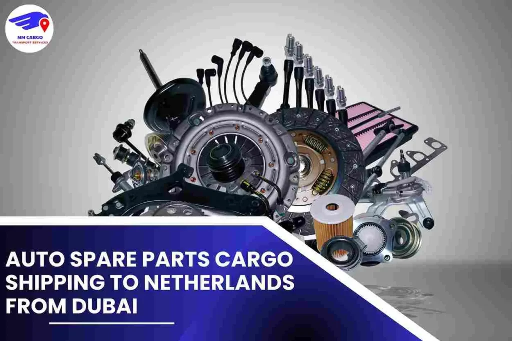 Auto Spare Parts Cargo Shipping To Netherlands From Dubai