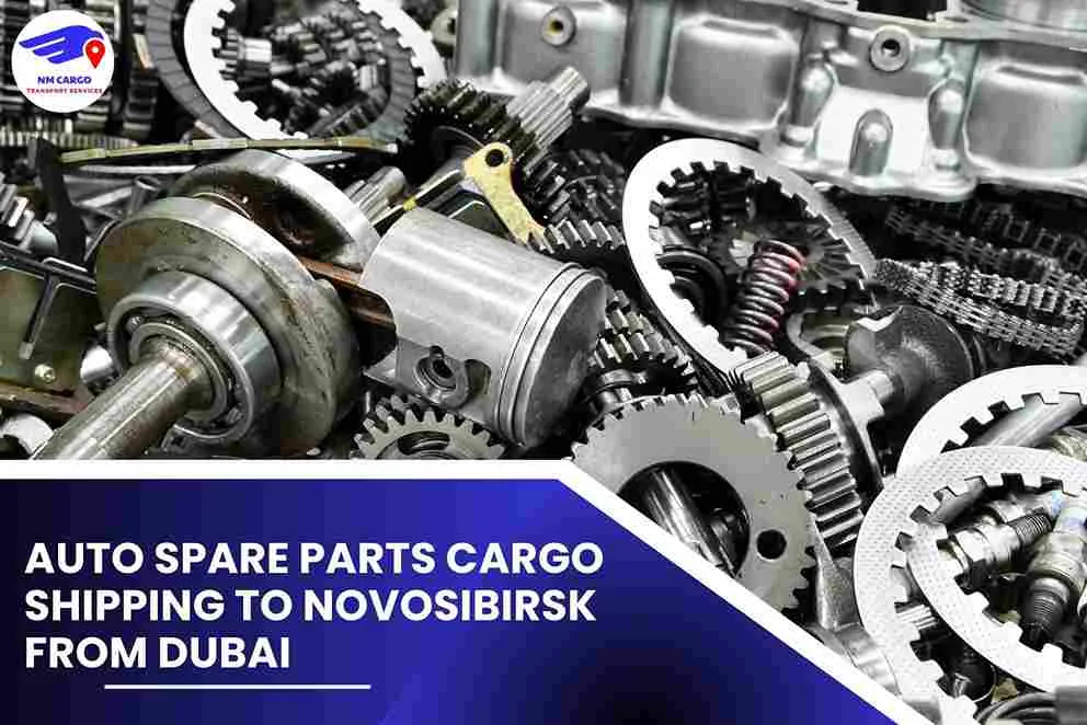 Auto Spare Parts Cargo Shipping To Novosibirsk From Dubai