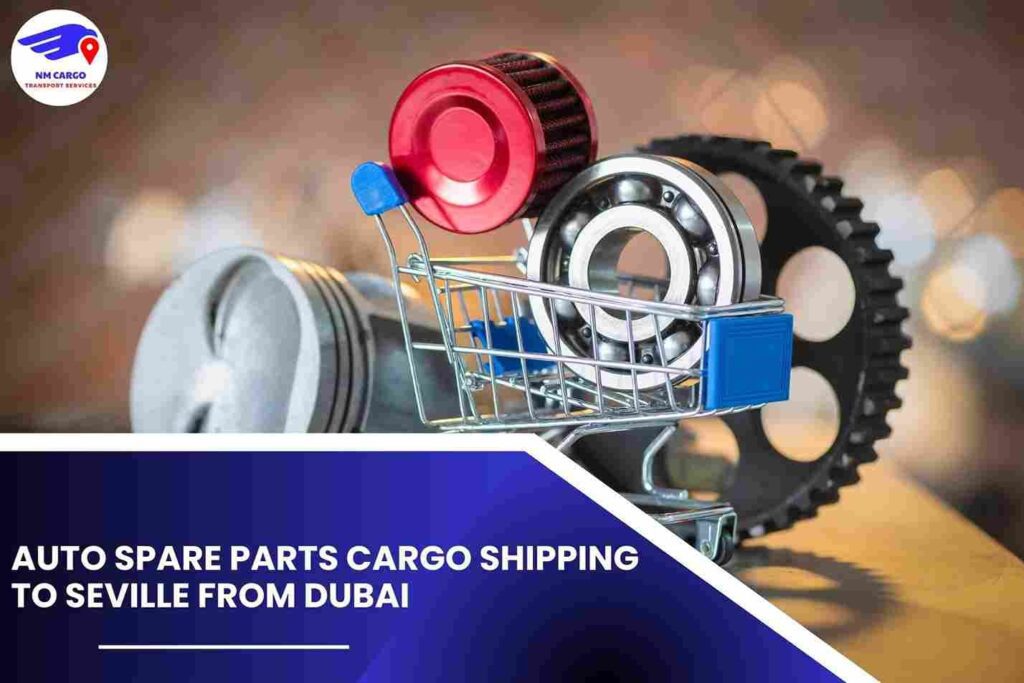 Auto Spare Parts Cargo Shipping To Seville From Dubai