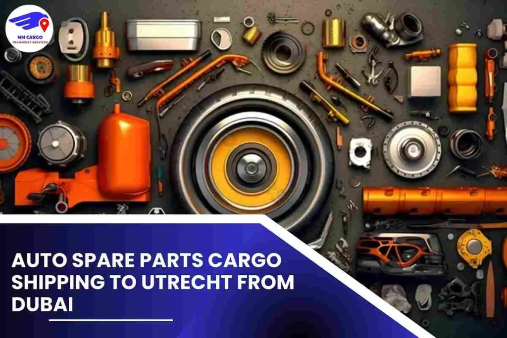 Auto Spare Parts Cargo Shipping To Utrecht From Dubai