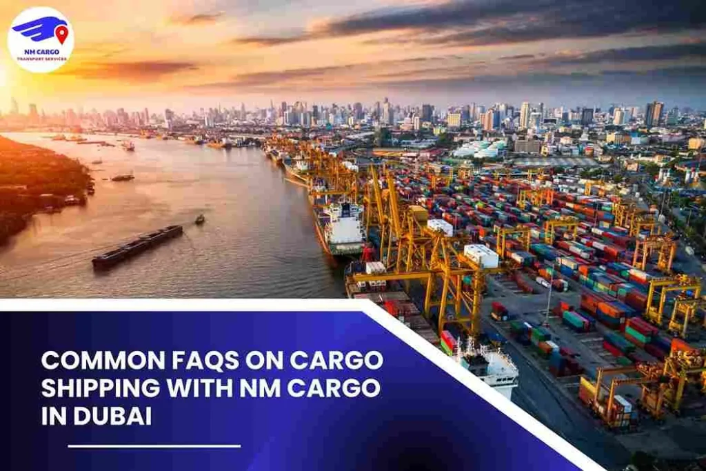 Common FAQs on Cargo Shipping with NM Cargo in Dubai