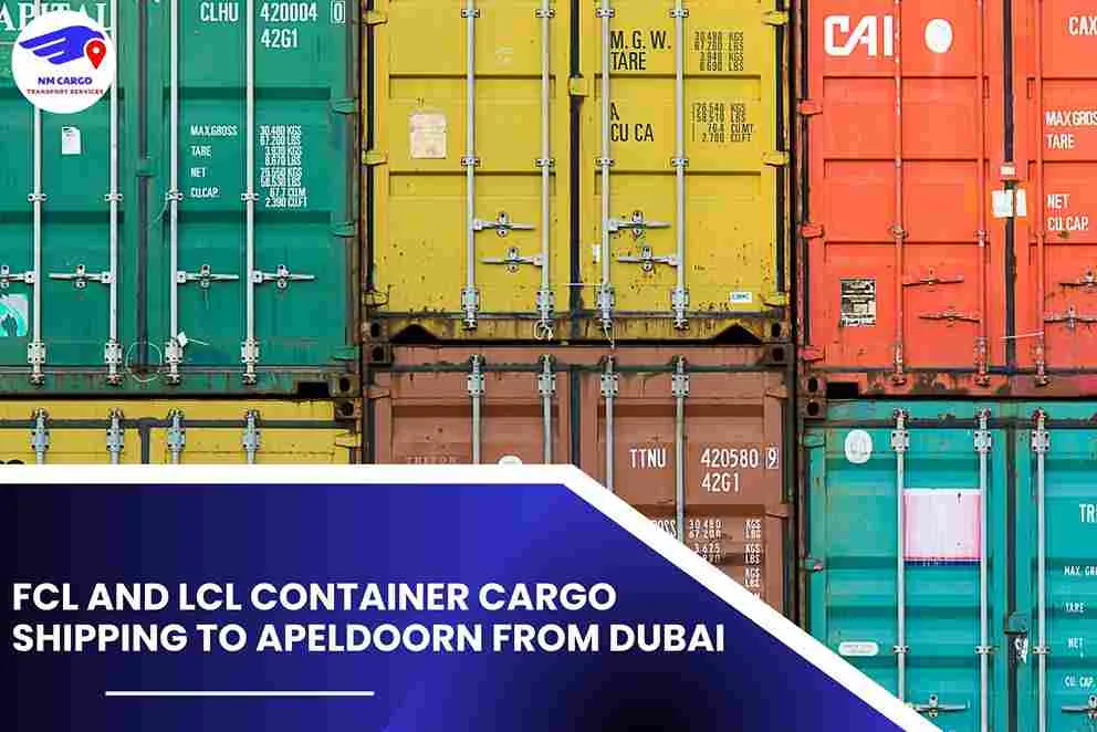 FCL and LCL Container Cargo Shipping To Apeldoorn From Dubai