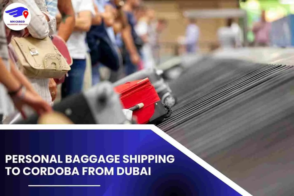 Personal Baggage Shipping To Cordoba From Dubai