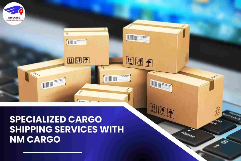 Specialized Cargo Shipping Services with NM Cargo