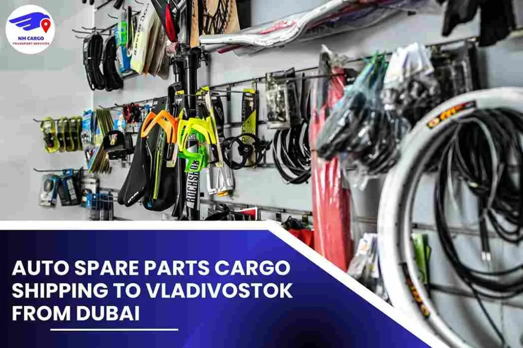 Auto Spare Parts Cargo Shipping To Vladivostok From Dubai