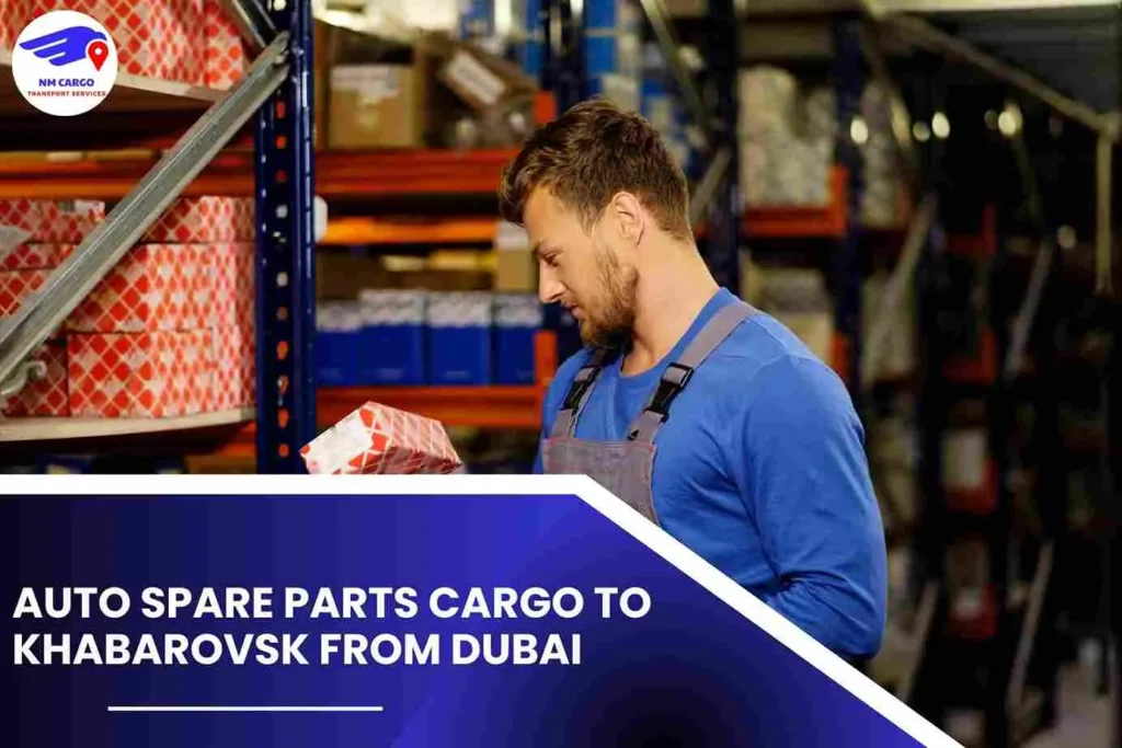 Auto Spare Parts Cargo To Khabarovsk From Dubai