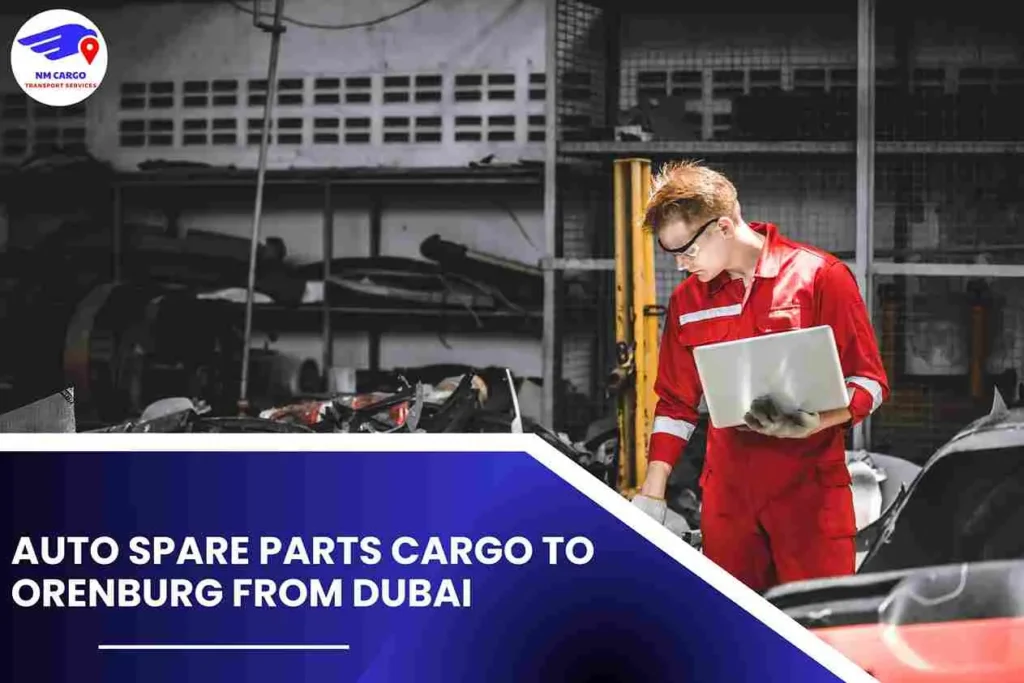 Auto Spare Parts Cargo To Orenburg From Dubai