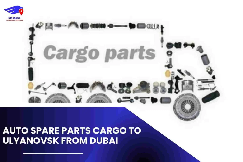 Auto Spare Parts Cargo To Ulyanovsk From Dubai