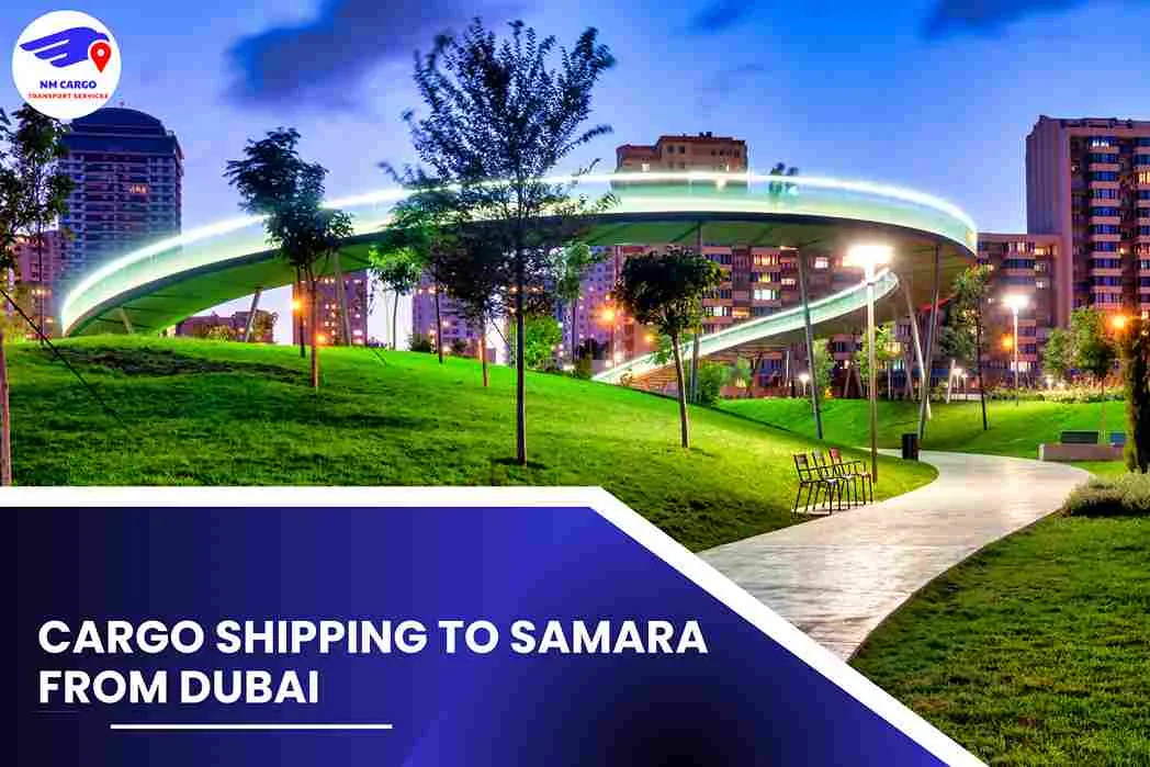 Cargo Shipping To Samara From Dubai