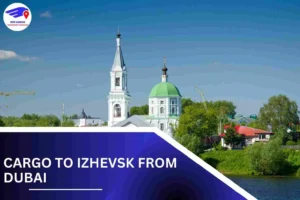 Cargo To Izhevsk From Dubai