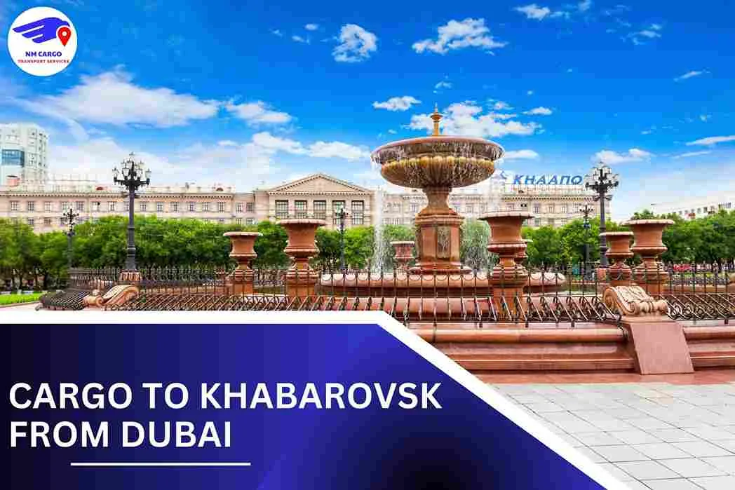 Cargo To Khabarovsk From Dubai