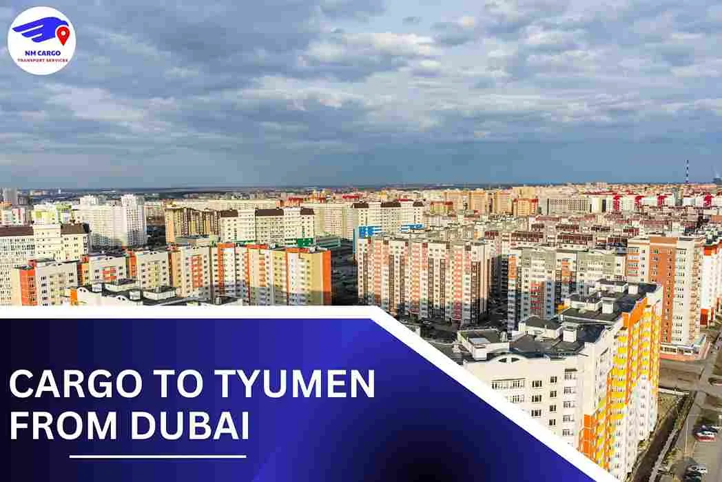 Cargo To Tyumen From Dubai