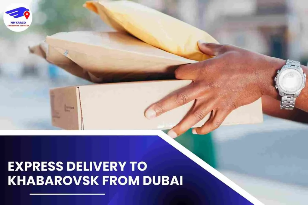 Express Delivery To Khabarovsk From Dubai